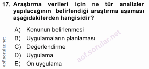 17. soru: Araştırma verileri için ne tür analizler yapılacağının belirlendiği araştırma aşaması aşağıdakilerden hangisidir? A)…