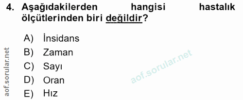 4. soru: Aşağıdakilerden hangisi hastalık ölçütlerinden biri değildir? A) Insidans B)| Zaman C) Sayı D) Oran E) HIz