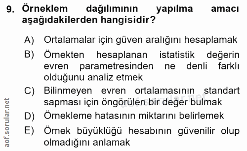 9. soru: Örneklem dağılımının yapılma amacı aşağıdakilerden hangisidir? A) Ortalamalar için güven aralığını hesaplamak B) Örne…
