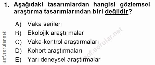 1. soru: Aşağıdaki tasarımlardan hangisi gözlemsel araştırma tasarımlarından biri değildir? A) Vaka serileri B) Ekolojik araşt…