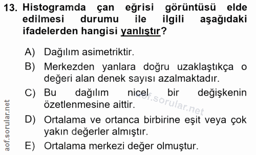 13. soru: Histogramda çan eğrisi görüntüsü elde edilmesi durumu ile ilgili aşağıdaki ifadelerden hangisi yanlıştır? A) Dağılım…