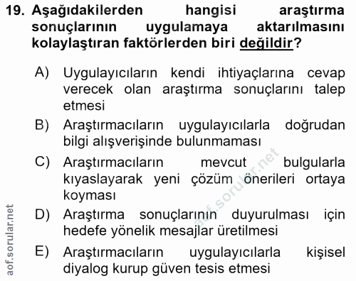 19. soru: Aşağıdakilerden hangisi araştırma sonuçlarının uygulamaya aktarılmasını kolaylaştıran faktörlerden biri değildir? A)…