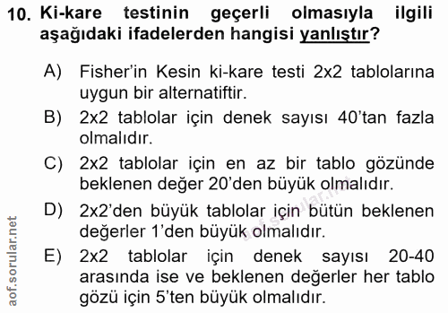 10. soru: Ki-kare testinin geçerli olmasıyla ilgili aşağıdaki ifadelerden hangisi yanlıştır? A) Fisher'in Kesin ki-kare testi 2…
