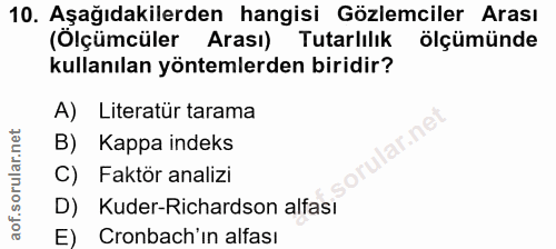 10. soru: Aşağıdakilerden hangisi Gözlemciler Arası (Olçümcüler Arası) Tutarlılık ölçümünde kullanılan yöntemlerden biridir? A)…
