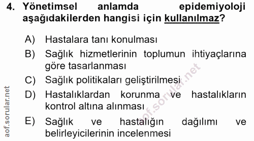 4. soru: Yönetimsel anlamda pidemiyoloji aşağıdakilerden hangisi için kullanılmaz? A) Hastalara tanı konulması B) Sağlık hizme…