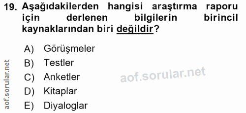 19. soru: Aşağıdakilerden hangisi araştırma raporu için derlenen bilgilerin birincil kaynaklarından biri değildir? A) Görüşmele…
