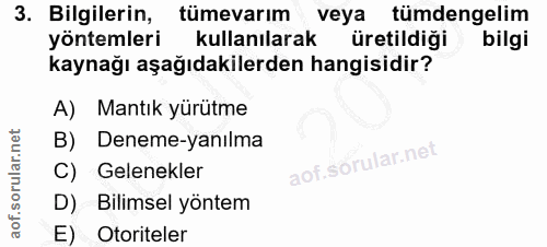 3. soru: Bilgilerin, tümevarım veya tümdengelim yöntemleri kullanılarak üretildiği bilgi kaynağı aşağıdakilerden hangisidir? A…