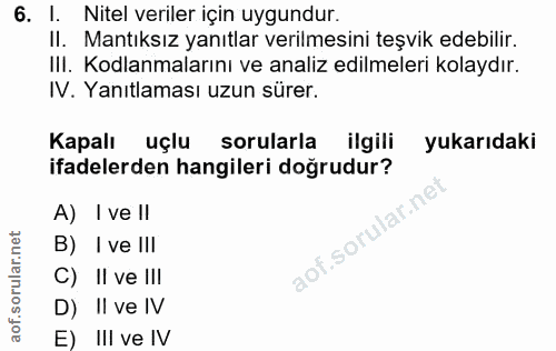 6. soru: I. Nitel veriler için uygundur. II. Mantıksız yanıtlar verilmesini teşvik edebilir. IlI. Kodlanmalarını ve analiz edi…