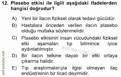12. soru: Plasebo etkisi ile ilgili aşağıdaki ifadelerden hangisi doğrudur? A) Yeni bir ilacın fiziksel olarak tedavi gücüdür.…