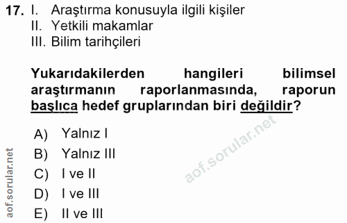 17. soru: I. Araştırma konusuyla ilgili kişiler II. Yetkili makamlar III. Bilim tarihçileri Yukarıdakilerden hangileri bilimsel…