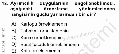 13. soru: Ayrımcılık duygularının engellenebilmesi, aşağıdaki örnekleme yöntemlerinden hangisinin güçlü yanlarından biridir? A)…