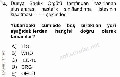 4. soru: Dünya Sağlık Örgütü tarafından hazırlanan uluslararası hastalık sınıflandırma listesinin kısaltması -- -- şeklindedir…