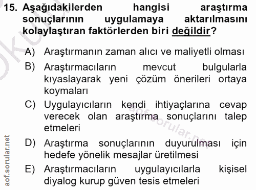 15. soru: Aşağıdakilerden hangisi araştırma sonuçlarının uygulamaya aktarılmasını kolaylaştıran faktörlerden biri değildir? A)…