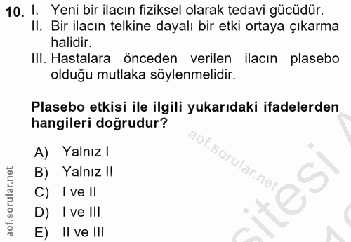 10. soru: 1. Yeni bir ilacın fiziksel olarak tedavi gücüdür. II. Bir ilacın telkine dayalı bir etki ortaya çıkarma halidir. III…