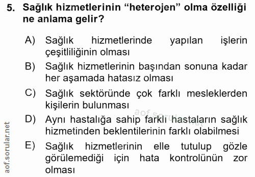 5. soru: Sağlık hizmetlerinin "heterojen" olma özelliği ne anlama gelir? A) Sağlık hizmetlerinde yapılan işlerin çeşitliliğini…