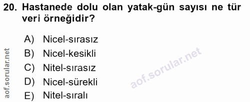 20. soru: Hastanede dolu olan yatak-gün sayısı ne tür veri örneğidir? A) Nicel-sırasız B) Nicel-kesikli C) Nitel-sırasız D) Nic…