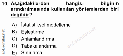 10. soru: Aşağıdakilerden hangisi bilginin arındırılmasında kullanılan yöntemlerden biri değildir? A) istatistiksel modelleme B…