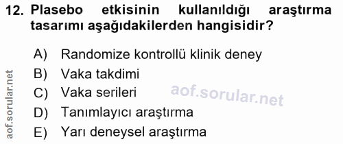 12. soru: Plasebo etkisinin kullanıldığı araştırma tasarımı aşağıdakilerden hangisidir? A) Randomize kontrollü klinik deney B)…