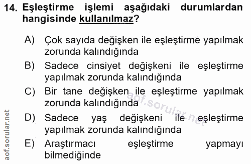 14. soru: Eşleştirme işlemi aşağıdaki durumlardan hangisinde kullanılmaz? A) Çok sayıda değişken ile eşleştirme yapılmak zorund…