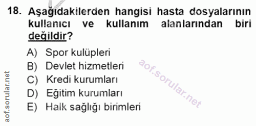 18. soru: Aşağıdakilerden hangisi hasta dosyalarının kullanıcı ve kullanım alanlarından biri değildir? A) Spor kulüpleri B) Dev…