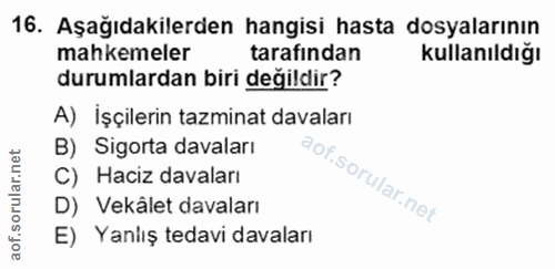 16. soru: Aşağıdakilerden hangisi hasta dosyalarının mahkemeler tarafindan kullanıldığı durumlardan biri değildir? A) Işçilerin…