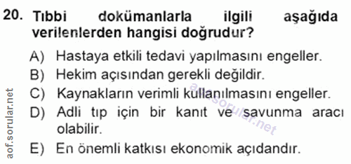 20. soru: Tıbbi dokümanlarla ilgili aşağıda verilenlerden hangisi doğrudur? A) Hastaya etkili tedavi yapılmasını engeller. B) H…