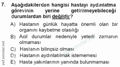 7. soru: Aşağıdakilerden hangisi hastayı aydınlatma görevinin yerıne getirilmeyebileceği durumlardan biri değildir? A) Hastanı…