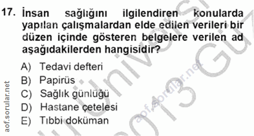 17. soru: İnsan sağlığını ilgilendiren konularda yapılan çalışmalardan elde edilen verileri bir düzen içinde gösteren belgelere…