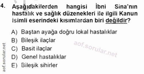 4. soru: Aşağıdakilerden hangisi ibni Sina'nın hastalık ve sağlık düzenekleri ile ilgili Kanun isimli eserindeki kısımlardan b…