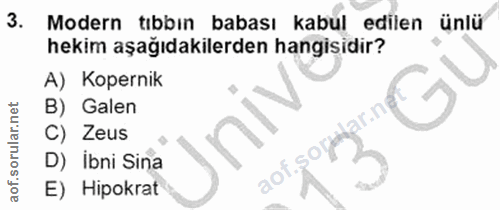 3. soru: Modern tıbbın babası kabul edilen ünlü hekim aşağıdakilerden hangisidir? A) Kopernik B) Galen ar.n C) Zeus D) Ibni Si…