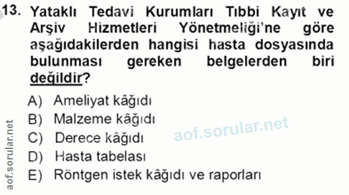 13. soru: Yataklı Tedavi Kurumları Tıbbi Kayıt ve Arşiv Hizmetleri Yönetmeliği'ne göre aşağıdakilerden hangisi hasta dosyasında…