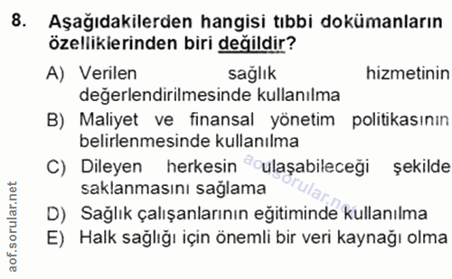 8. soru: Aşağıdakilerden hangisi tıbbi dokümanların özellikierinden biri değildir? A) Verilen saglık hizmetinin değerlendirilm…