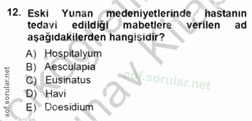 12. soru: Eski Yunan medeniyetlerinde hastanın tedavi edildiği mabetlere verilen ad aşağıdakilerden hangisidir? A) Hospitalyum…