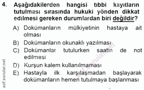 4. soru: Aşağıdakilerden hangisi tıbbi kayıtların tutulması sırasında hukuki yönden dikkat edilmesi gereken durumlardan biri d…