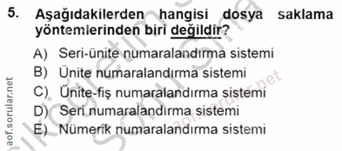 5. soru: Aşağıdakilerdenhangisi dosya saklama yöntemlerinden biri değildir? A) Seri-ünite numaralandırma sistemi B) Ünite numa…