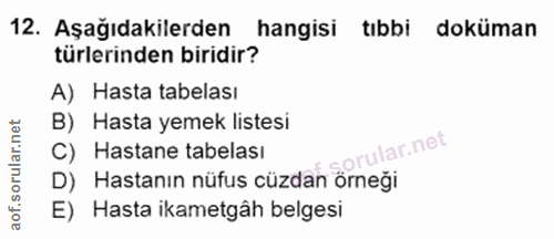12. soru: Aşağıdakilerden hangisi tıbbi doküman türlerinden biridir? A) Hasta tabelası B) Hasta yemek listesi orular.net C) Has…