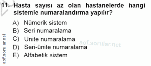 11. soru: Hasta sayısı az olan hastanelerde hangi sistemle numaralandırma yapılır? A) Nümerik sistem B) Seri numaralama C) Ünit…