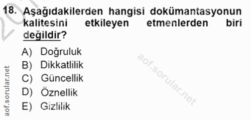 18. soru: Aşağıdakilerden hangisi dokümantasyonun kalitesini etkileyen etmenlerden biri değildir? A) Doğruluk B) Dikkatlilik C)…