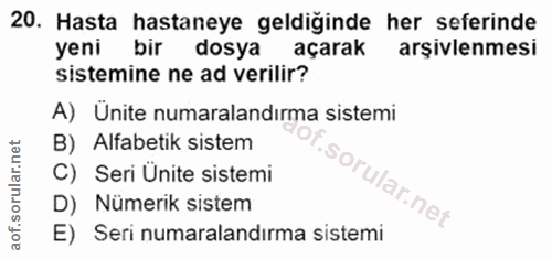 20. soru: Hasta hastaneye geldiğinde her seferinde yeni bir dosya açarak arşivlenmesi sistemine ne ad verilir? A) Ünite numaral…