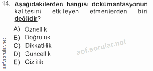 14. soru: Aşağıdakilerden hangisi dokümantasyonun kalitesini etkileyen etmenlerden biri değildir? A) Oznellik B) Doğruluk C) Di…