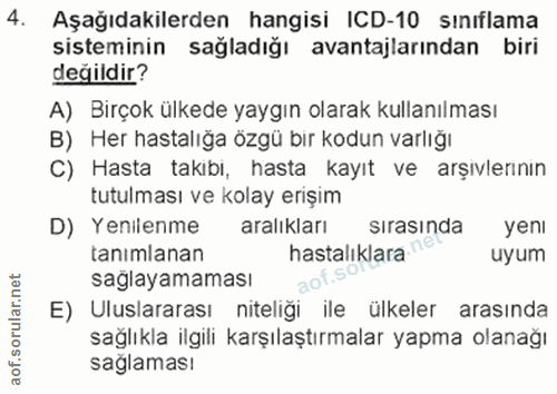 4. soru: Aşağıdakilerden hangisi ICD-10 sınıflama sisteminin sağladığı avantajlarından biri değildir? A) Birçok ülkede yaygın…