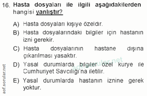 16. soru: Hasta dosyaları ile ilgili aşağıdakilerden hangisi yanlıştır? A) Hasta dosyaları kışıye özeldir. B) Hasta dosyalarınd…