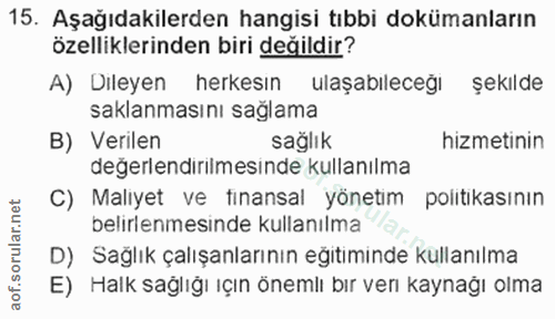 15. soru: Aşağıdakilerden hangisi tıbbi dokümanların özelliklerinden biri değildir? A) Dileyen herkesın ulaşabıleceğı şekılde s…