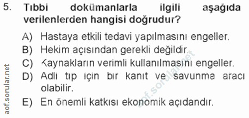 5. soru: Tıbbi dokümanlarla ilgili aşağıda verilenlerden hangisi doğrudur? A) Hastaya etkili tedavi yapılmasını engeller. B) H…