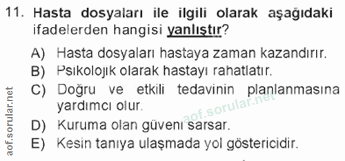 11. soru: Hasta dosyaları ile ilgili olarak aşağıdaki ifadelerden hangisi yanlıştır? A) Hasta dosyaları hastaya zaman kazandırı…