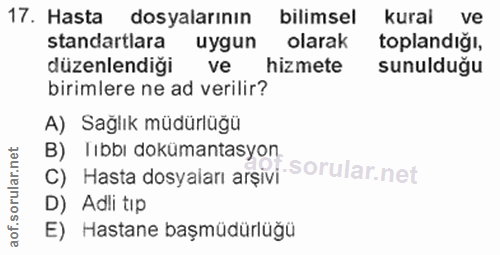 17. soru: Hasta dosyalarının bilimsel kural ve standartlara uygun olarak toplandığı, düzenlendiği ve hizmete sunulduğu birimler…