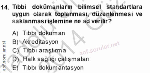 14. soru: Tıbbi dokümanların bilimsel standartlara uygun olarak toplanması, düzenlenmesi ve saklanmasıişlemine ne ad verilir? A…