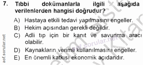 7. soru: Tibbi dokümanlarla ilgili aşağıda verilenerden hangisi doğrudur? A) Hastaya etkili tedavi yapılmasını engeller. B) He…