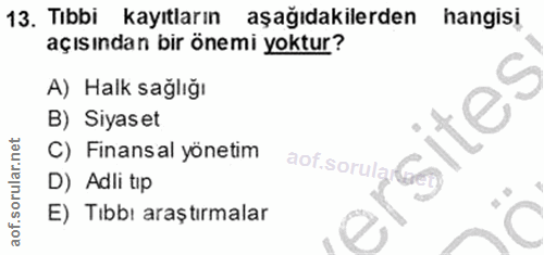 13. soru: Tıbbi kayıtların aşağıdakilerden hangisi açısından bir önemi yoktur? A) Halk sağlığı B) Siyaset C) Finansal yönetim D…
