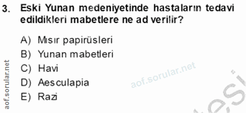 3. soru: Eski Yunan medeniyetinde hastaların tedavi edildikleri mabetlere ne ad verilir? A) Mısır papirüsleri B) Yunan mabetle…